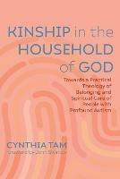 Kinship in the Household of God: Towards a Practical Theology of Belonging and Spiritual Care of People with Profound Autism