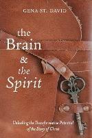 The Brain and the Spirit: Unlocking the Transformative Potential of the Story of Christ