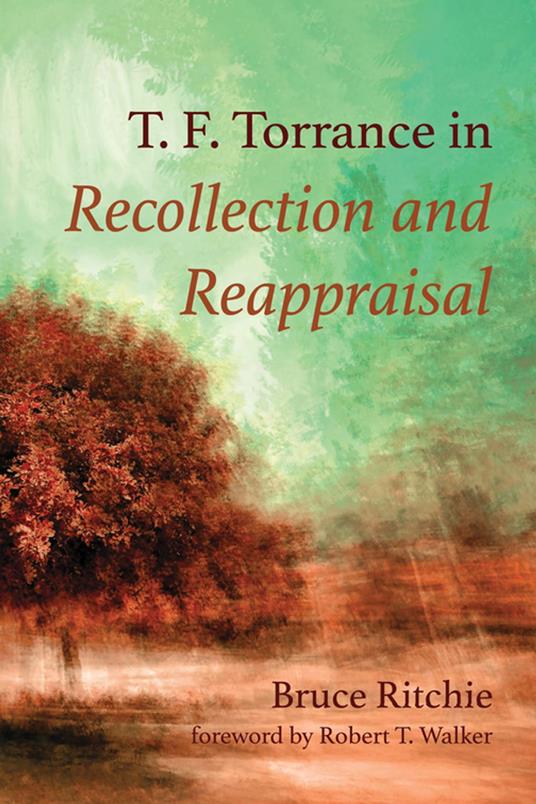 T. F. Torrance in Recollection and Reappraisal