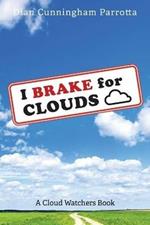 I Brake for Clouds: A Cloud Watchers Book