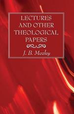 Lectures and Other Theological Papers