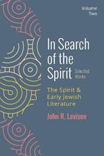 In Search of the Spirit: Selected Works, Volume Two: The Spirit and Early Jewish Literature