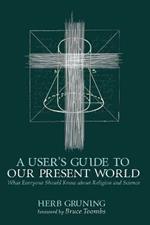 A User's Guide to Our Present World