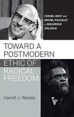 Toward a Postmodern Ethic of Radical Freedom