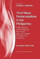 Third Wave Pentecostalism in the Philippines: Understanding Toronto Blessing Revivalism's Signs and Wonders Theology in the Philippines