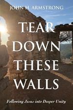Tear Down These Walls: Following Jesus into Deeper Unity