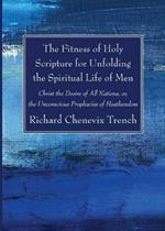 The Fitness of Holy Scripture for Unfolding the Spiritual Life of Men