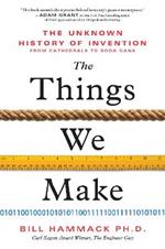 The Things We Make: The Unknown History of Invention from Cathedrals to Soda Cans