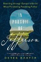 In Pursuit of Jefferson: Traveling through Europe with the Most Perplexing Founding Father