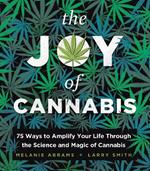 The Joy of Cannabis: 75 Ways to Amplify Your Life Through the Science and Magic of Cannabis