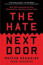 The Hate Next Door: Why White Supremacists Are All Around Us--And How to Spot Them