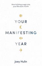Your Manifesting Year: How to Bring Magic Into Your Life Each Month