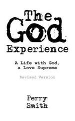 The God Experience: A Life with God, a Love Supreme