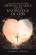 Growing in Grace and the Knowledge of God: Getting to Know the God of the Bible