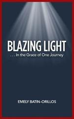 Blazing Light: . . . in the Grace of One Journey