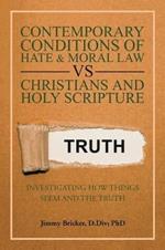 Contemporary Conditions of Hate & Moral Law Vs Christians and Holy Scripture: Investigating How Things Seem and the Truth