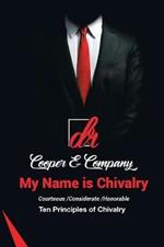 My Name Is Chivalry: Ten Principles of Chivalry