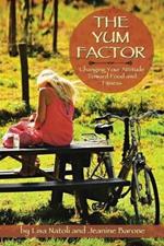 The Yum Factor: Changing Your Attitude Toward Food and Fitness