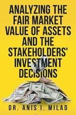 Analyzing the Fair Market Value of Assets and the Stakeholders' Investment Decisions