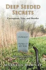 Deep Seeded Secrets: Corruption, Lies, and Murder, Book 3