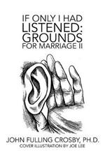 If Only I Had Listened: Grounds for Marriage Ii