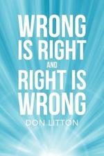 Wrong Is Right and Right Is Wrong