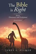 The Bible Is Right: About Dinosaurs and Evolution!