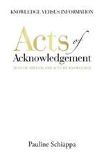 Acts of Acknowledgement: Acts of Speech and Acts of Knowledge