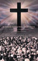 Building Attractive Christianity: A Layman's Observations and Suggestions