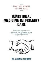 Functional Medicine in Primary Care: Together, We Will Get You Better