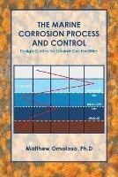 The Marine Corrosion Process and Control: Design Guides for Oil and Gas Facilities