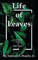 Life of Leaves: A Book of Poems & Short Stories