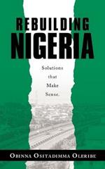 Rebuilding Nigeria: Solutions That Make Sense.