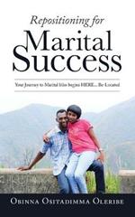 Repositioning for Marital Success: Your Journey to Marital Bliss Begins Here... Be-Located