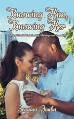 Knowing Him, Knowing Her: Biblical Marital Relationship, Marriage and Sexuality