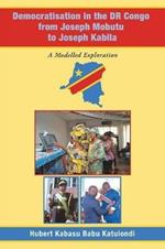 Democratisation in the Dr Congo from Joseph Mobutu to Joseph Kabila: A Modelled Exploration