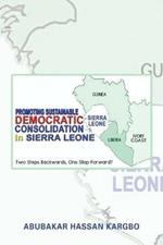 Promoting Sustainable Democratic Consolidation in Sierra Leone: Two Steps Backwards, One Step Forward?