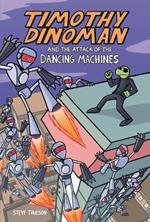 Timothy Dinoman and the Attack of the Dancing Machines: Book 2