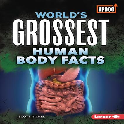 World's Grossest Human Body Facts