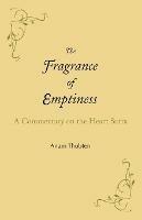 The Fragrance of Emptiness: A Commentary on the Heart Sutra