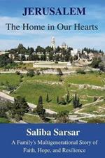 Jerusalem: The Home in Our Hearts: A Family's Multigenerational Story of Faith, Hope and Resilience