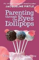 Parenting Through the Eyes of Lollipops: A Guide to Conscious Parenting