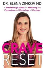 Crave Reset: A Breakthrough Guide for Mastering the Psychology and Physiology of Cravings