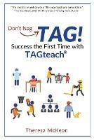 Don't Nag...TAG!: Success the First Time with TAGteach