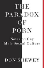 The Paradox of Porn: Notes on Gay Male Sexual Culture