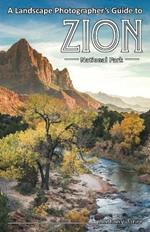 A Landscape Photographer's Guide to Zion National Park