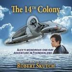 The 14th Colony: Alex's Wondrous One-Day Adventure in Founderland