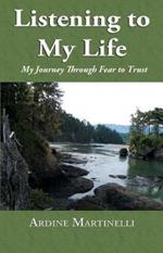 Listening to My Life: My Journey Through Fear to Trust