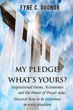 My Pledge! What's Yours?: Inspirational Poems, Testimonies, and the Power of Prayer (UK Version)