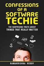 Confessions of a Software Techie: The Surprising Truth about Things that Really Matter